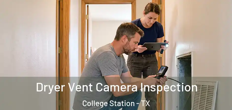 Dryer Vent Camera Inspection College Station - TX
