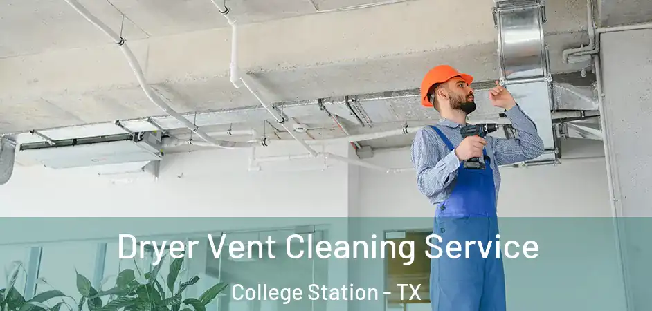  Dryer Vent Cleaning Service College Station - TX