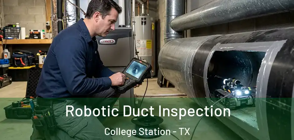 Robotic Duct Inspection College Station - TX